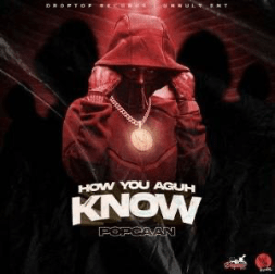 Popcaan - How You Aguh Know