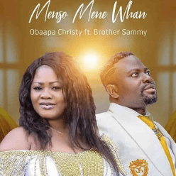 Obaapa Christy - Menso Mene Whan Ft Brother Sammy