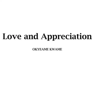 Okyeame Kwame – Love and Appreciation