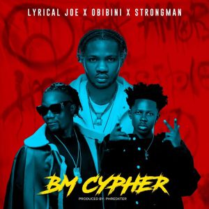 Lyrical Joe – BM Cypher ft. Obibini & Strongman