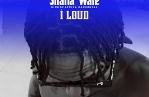 Shatta Wale – I Loud