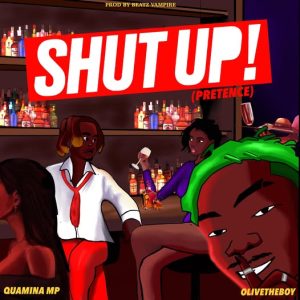 Quamina MP – Shut Up (Pretence) ft. Olivetheboy